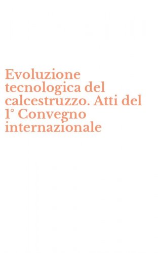 Evoluzione tecnologica del calcestruzzo. Atti del 1&deg; Convegno internazionale