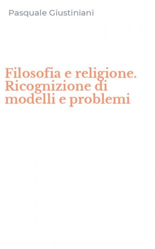 Filosofia e religione. Ricognizione di modelli e problemi