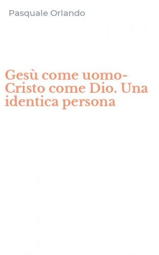 Ges&ugrave; come uomo-Cristo come Dio. Una identica persona