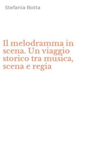 Il melodramma in scena. Un viaggio storico tra musica, scena e regia