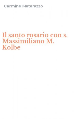 Il santo rosario con s. Massimiliano M. Kolbe