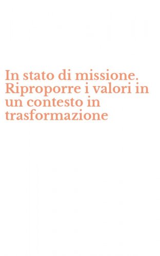 In stato di missione. Riproporre i valori in un contesto in trasformazione