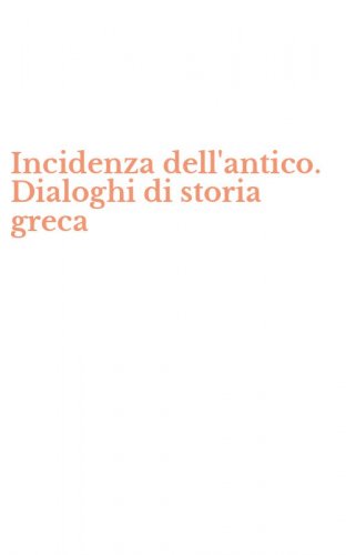 Incidenza dell'antico. Dialoghi di storia greca