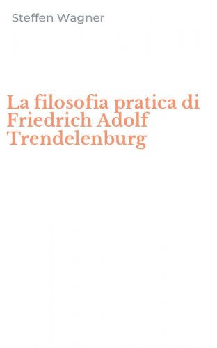 La filosofia pratica di Friedrich Adolf Trendelenburg