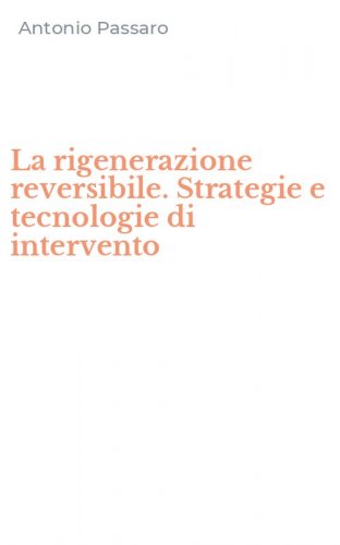 La rigenerazione reversibile. Strategie e tecnologie di intervento