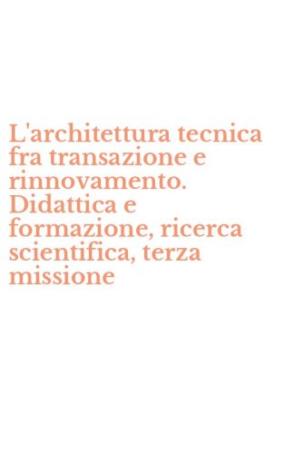L'architettura tecnica fra transazione e rinnovamento. Didattica e formazione, ricerca scientifica, terza missione