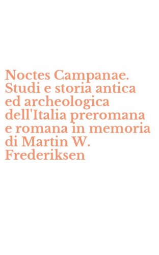 Noctes Campanae. Studi e storia antica ed archeologica dell'Italia preromana e romana in memoria di Martin W. Frederiksen