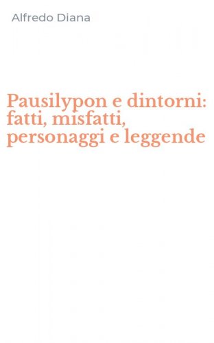 Pausilypon e dintorni: fatti, misfatti, personaggi e leggende
