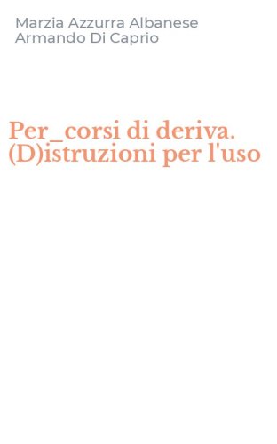 Per_corsi di deriva. (D)istruzioni per l'uso