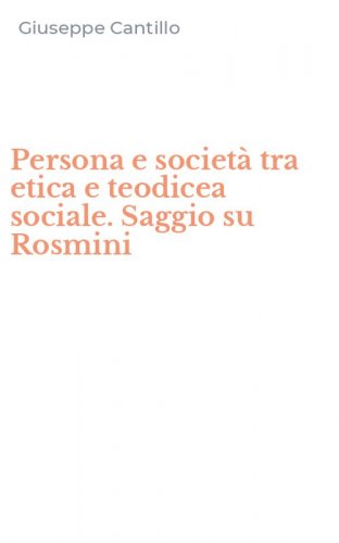 Persona e societ&agrave; tra etica e teodicea sociale. Saggio su Rosmini
