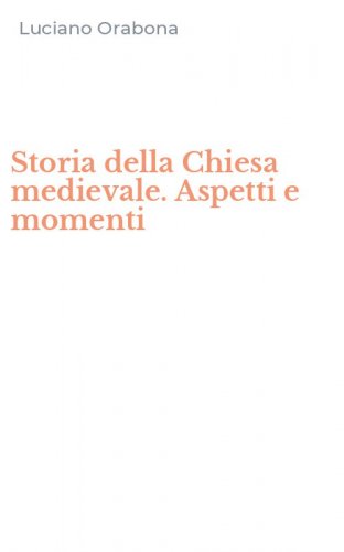Storia della Chiesa medievale. Aspetti e momenti