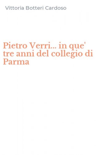 Pietro Verri... in que' tre anni del collegio di Parma