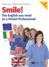 SMILE! THE ENGLISH YOU NEED AS A DENTAL PROFESSIONAL. PER LE SCUOLE SUPERIORI. C