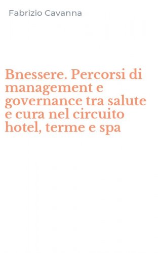 Bnessere. Percorsi di management e governance tra salute e cura nel circuito hotel, terme e spa