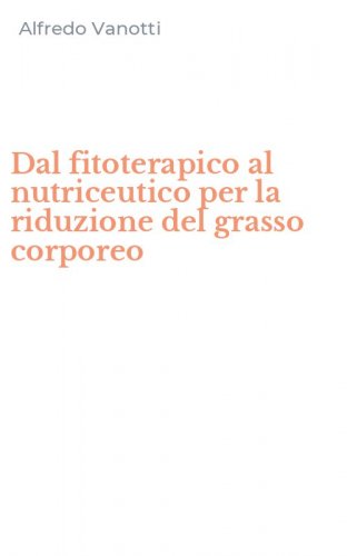 Dal fitoterapico al nutriceutico per la riduzione del grasso corporeo