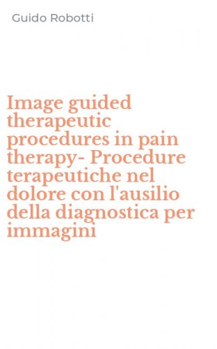 Image guided therapeutic procedures in pain therapy-Procedure terapeutiche nel dolore con l'ausilio della diagnostica per immagini