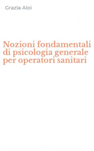 Nozioni fondamentali di psicologia generale per operatori sanitari