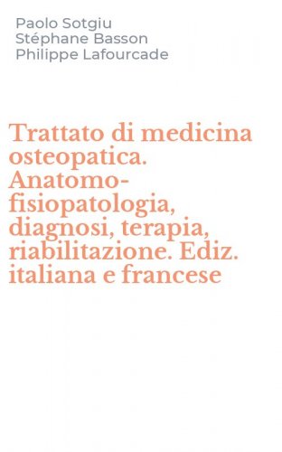 Trattato di medicina osteopatica. Anatomo-fisiopatologia, diagnosi, terapia, riabilitazione. Ediz. italiana e francese
