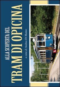 Alla scoperta del tram di Opicina. Storia, immagini e curiosit&agrave; della celebre linea tranviaria