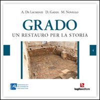 Grado. Un restauro per la storia. Vivere a Grado tra l'altomedioevo e l'et&agrave; moderna