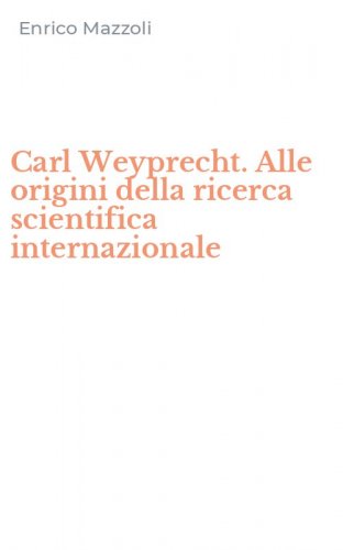 Carl Weyprecht. Alle origini della ricerca scientifica internazionale