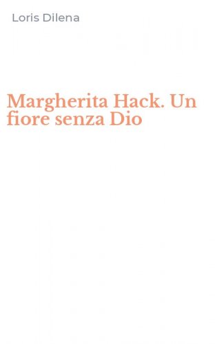 Margherita Hack. Un fiore senza Dio