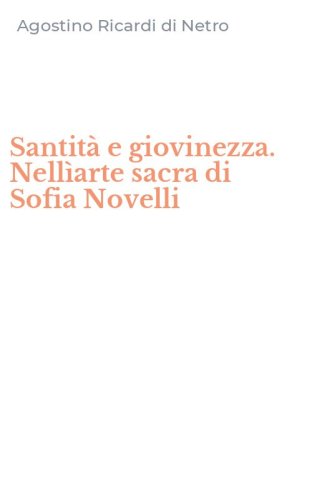 Santit&agrave; e giovinezza. Nell&igrave;arte sacra di Sofia Novelli