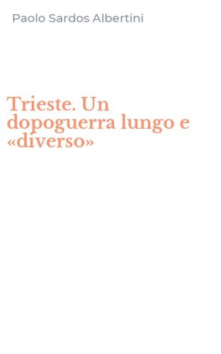 Trieste. Un dopoguerra lungo e &laquo;diverso&raquo;