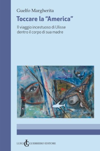 Toccare la &laquo;America&raquo;. Il viaggio incestuoso di Ulisse dentro il corpo di sua madre