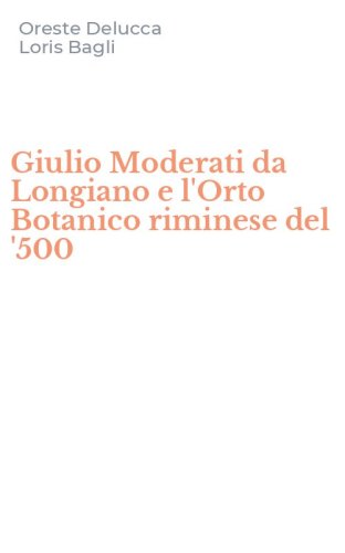 Giulio Moderati da Longiano e l'Orto Botanico riminese del '500