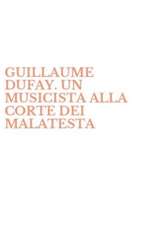 GUILLAUME DUFAY. UN MUSICISTA ALLA CORTE DEI MALATESTA