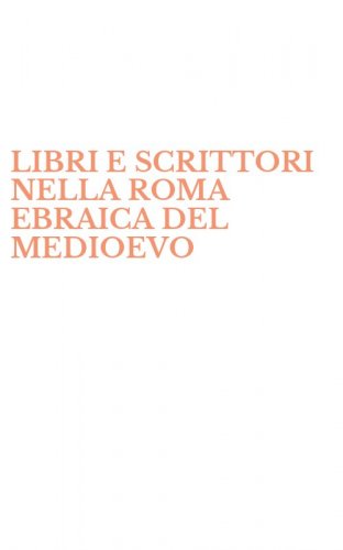 LIBRI E SCRITTORI NELLA ROMA EBRAICA DEL MEDIOEVO