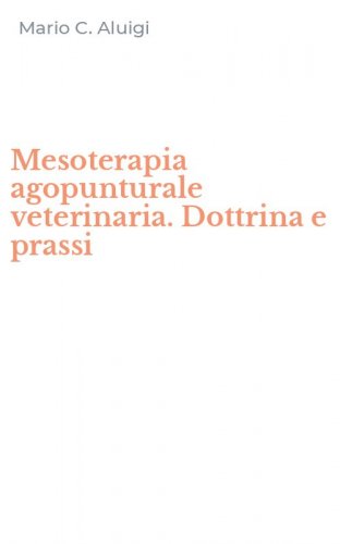 Mesoterapia agopunturale veterinaria. Dottrina e prassi