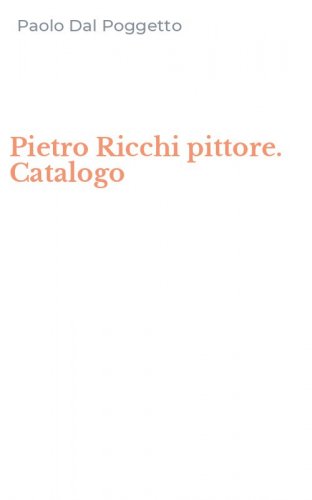 Pietro Ricchi pittore. Catalogo