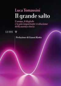 Il grande salto. L'uomo, il digitale e la pi&ugrave; importante evoluzione della nostra storia