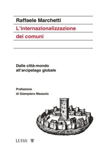 L'internazionalizzazione dei comuni. Dalle citt&agrave;-mondo all'arcipelago globale