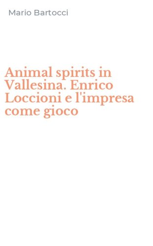 Animal spirits in Vallesina. Enrico Loccioni e l'impresa come gioco