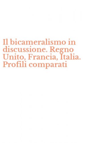 Il bicameralismo in discussione. Regno Unito, Francia, Italia. Profili comparati