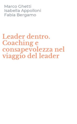 Leader dentro. Coaching e consapevolezza nel viaggio del leader