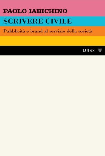 Scrivere civile. Pubblicit&agrave; e brand al servizio della societ&agrave;