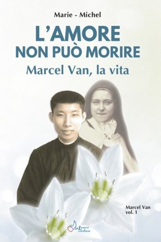 Amore non pu&ograve; morire. Marcel Van, la vita