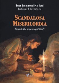 SCANDALOSA MISERICORDIA. QUANDO DIO SUPERA OGNI LIMITE