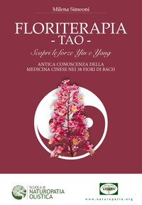Floriterapia TAO. Scopri le forze Yin e Yang, antica conoscenza della medicina cinese nei 38 fiori di Bach - CINESE NEI 38 FIORI DI BACH