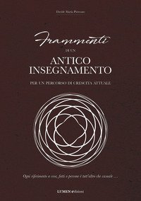 Frammenti di un antico insegnamento. Per un percorso di crescita attuale. Ogni riferimento a cose, fatti o persone &egrave; tutt'altro che casuale...
