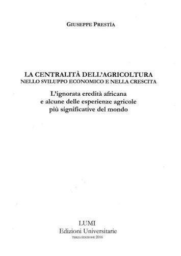 La centralit&agrave; dell'agricoltura nello sviluppo economico e nella crescita. L'ignorata eredit&agrave; africana e alcune delle esperienze agricole pi&ugrave; significative del mondo
