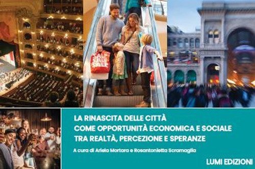 La rinascita delle citt&agrave; come opportunit&agrave; economica e sociale tra realt&agrave;, percezione e speranze