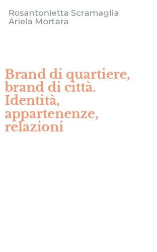 Brand di quartiere, brand di citt&agrave;. Identit&agrave;, appartenenze, relazioni