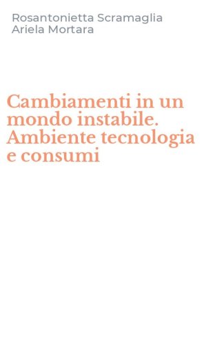 Cambiamenti in un mondo instabile. Ambiente tecnologia e consumi