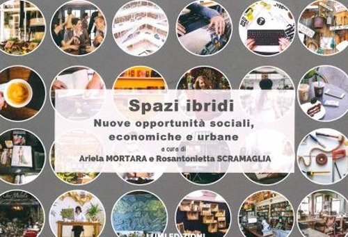 Spazi ibridi. Nuove opportunit&agrave; sociali, economiche e urbane