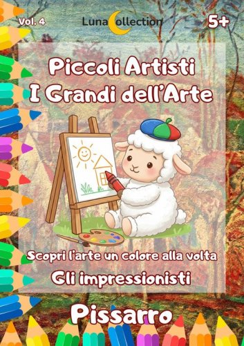 Piccoli artisti. I grandi dell'arte. Scopri l'arte un colore alla volta. Gli impressionisti